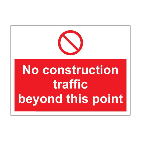 No Construction Traffic Beyond This Point sign with prohibition symbol, 600mm x 450mm 1mm rigid plastic sign for site entrances and gates