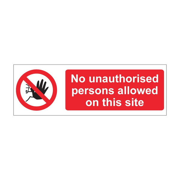 No unauthorised persons allowed on this site red prohibition sign with crossed circle stop hand symbol, 1mm rigid plastic, 600mm x 200mm